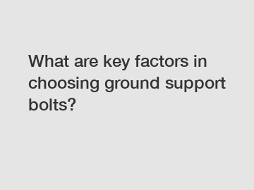 What are key factors in choosing ground support bolts?