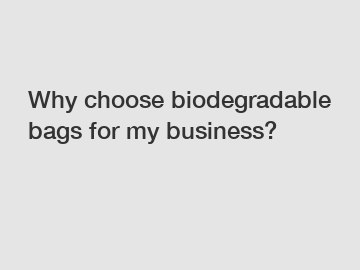 Why choose biodegradable bags for my business?