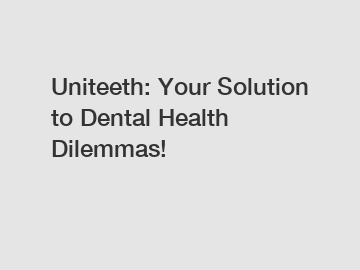 Uniteeth: Your Solution to Dental Health Dilemmas!