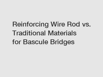 Reinforcing Wire Rod vs. Traditional Materials for Bascule Bridges