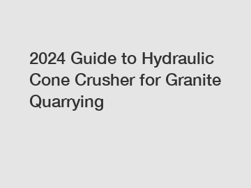 2024 Guide to Hydraulic Cone Crusher for Granite Quarrying