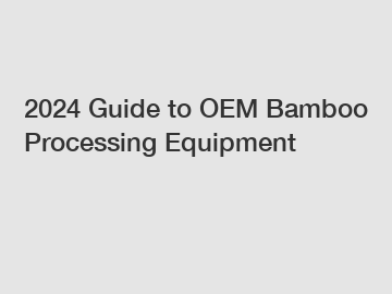 2024 Guide to OEM Bamboo Processing Equipment