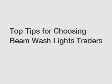 Top Tips for Choosing Beam Wash Lights Traders