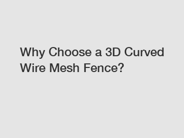 Why Choose a 3D Curved Wire Mesh Fence?