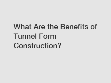 What Are the Benefits of Tunnel Form Construction?