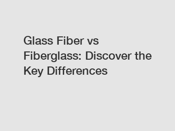 Glass Fiber vs Fiberglass: Discover the Key Differences