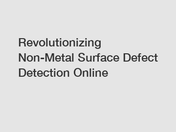 Revolutionizing Non-Metal Surface Defect Detection Online