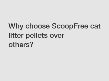 Why choose ScoopFree cat litter pellets over others?