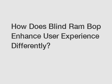 How Does Blind Ram Bop Enhance User Experience Differently?