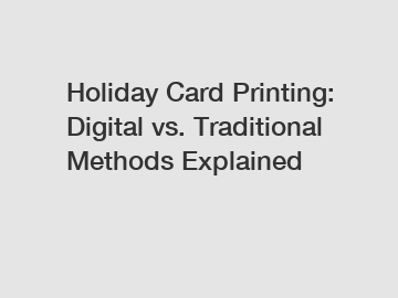 Holiday Card Printing: Digital vs. Traditional Methods Explained