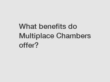 What benefits do Multiplace Chambers offer?