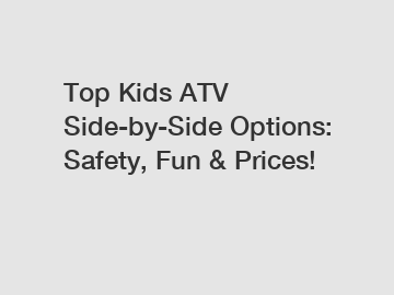 Top Kids ATV Side-by-Side Options: Safety, Fun & Prices!