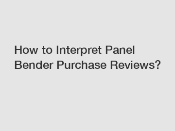 How to Interpret Panel Bender Purchase Reviews?