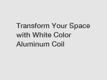 Transform Your Space with White Color Aluminum Coil