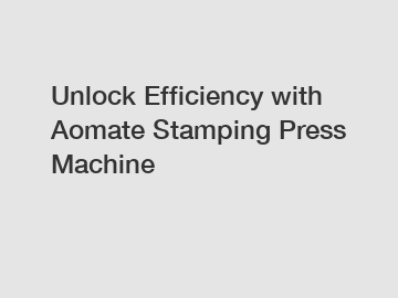 Unlock Efficiency with Aomate Stamping Press Machine