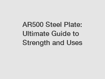 AR500 Steel Plate: Ultimate Guide to Strength and Uses