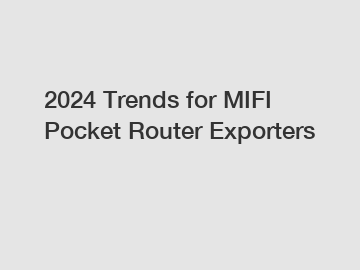 2024 Trends for MIFI Pocket Router Exporters