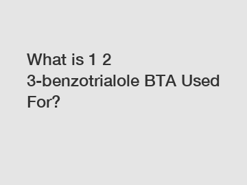 What is 1 2 3-benzotrialole BTA Used For?
