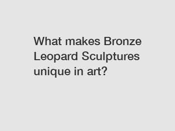 What makes Bronze Leopard Sculptures unique in art?