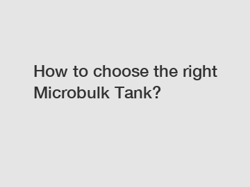 How to choose the right Microbulk Tank?