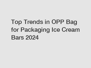 Top Trends in OPP Bag for Packaging Ice Cream Bars 2024 Top Trends in OPP Bag for Packaging Ice Cream Bars 2024