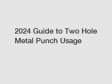 2024 Guide to Two Hole Metal Punch Usage