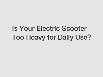 Is Your Electric Scooter Too Heavy for Daily Use?