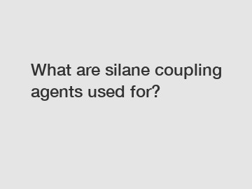 What are silane coupling agents used for?