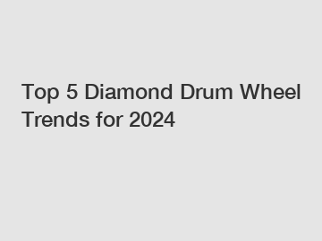 Top 5 Diamond Drum Wheel Trends for 2024