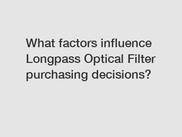 What factors influence Longpass Optical Filter purchasing decisions?