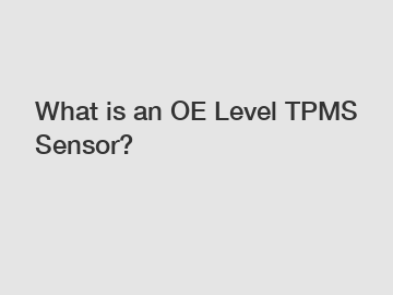 What is an OE Level TPMS Sensor?