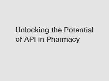 Unlocking the Potential of API in Pharmacy