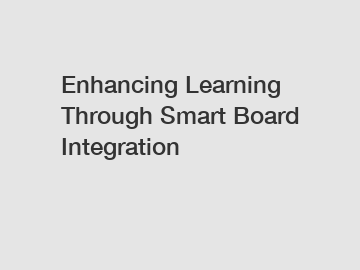 Enhancing Learning Through Smart Board Integration