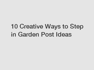 10 Creative Ways to Step in Garden Post Ideas