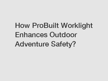 How ProBuilt Worklight Enhances Outdoor Adventure Safety?