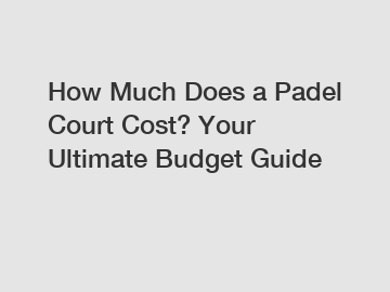 How Much Does a Padel Court Cost? Your Ultimate Budget Guide