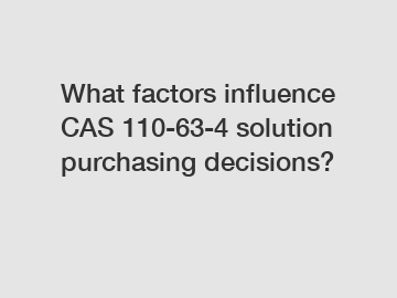 What factors influence CAS 110-63-4 solution purchasing decisions?