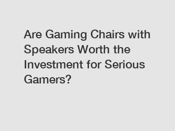 Are Gaming Chairs with Speakers Worth the Investment for Serious Gamers?