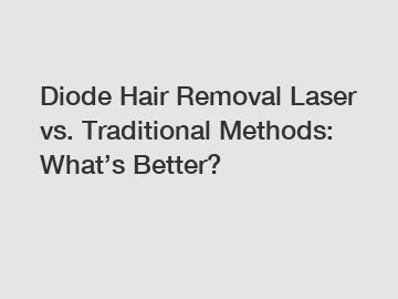 Diode Hair Removal Laser vs. Traditional Methods: What’s Better?