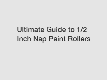 Ultimate Guide to 1/2 Inch Nap Paint Rollers