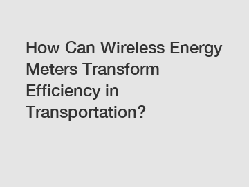 How Can Wireless Energy Meters Transform Efficiency in Transportation?