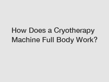 How Does a Cryotherapy Machine Full Body Work?