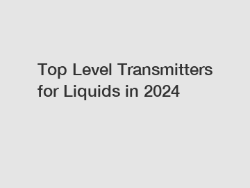 Top Level Transmitters for Liquids in 2024