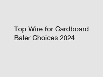 Top Wire for Cardboard Baler Choices 2024