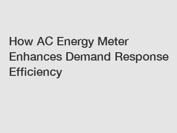 How AC Energy Meter Enhances Demand Response Efficiency