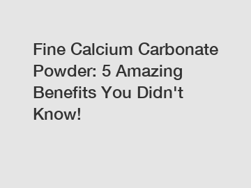 Fine Calcium Carbonate Powder: 5 Amazing Benefits You Didn't Know!