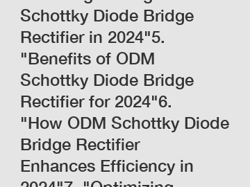 Choosing the Right ODM Schottky Diode Bridge Rectifier in 2024"5. "Benefits of ODM Schottky Diode Bridge Rectifier for 2024"6. "How ODM Schottky Diode Bridge Rectifier Enhances Efficiency in 2024"7. "