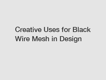 Creative Uses for Black Wire Mesh in Design