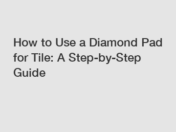 How to Use a Diamond Pad for Tile: A Step-by-Step Guide
