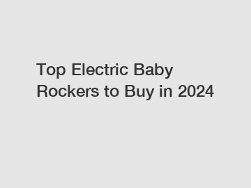 Top Electric Baby Rockers to Buy in 2024
